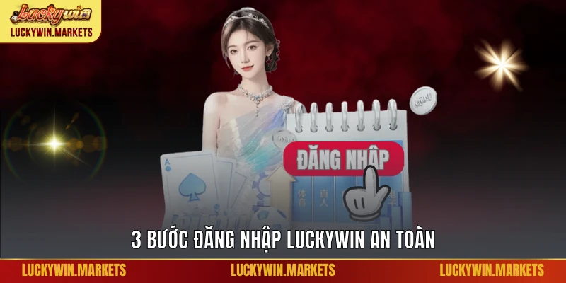 3 bước đăng nhập Luckywin an toàn