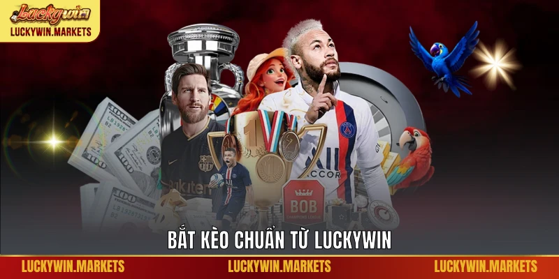 Bắt kèo chuẩn từ Luckywin