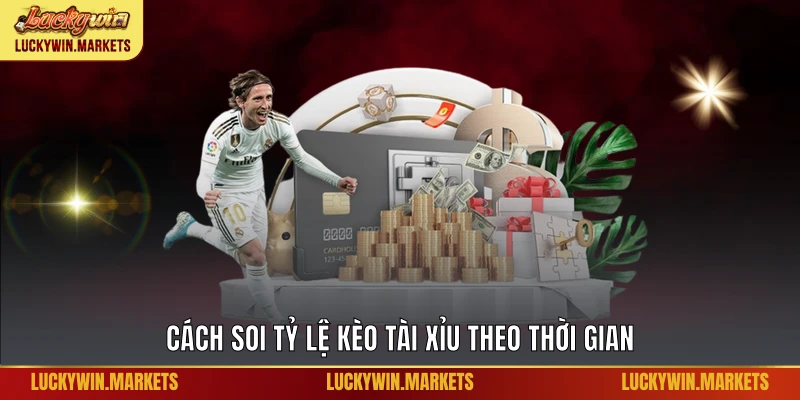 Cách soi tỷ lệ kèo tài xỉu theo thời gian