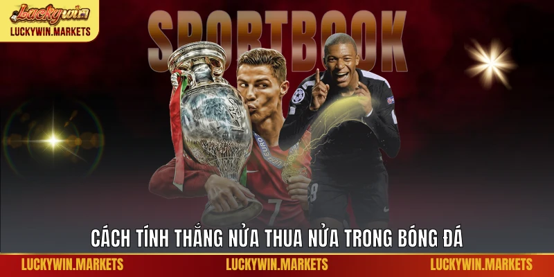 Cách tính thắng nửa thua nửa trong bóng đá