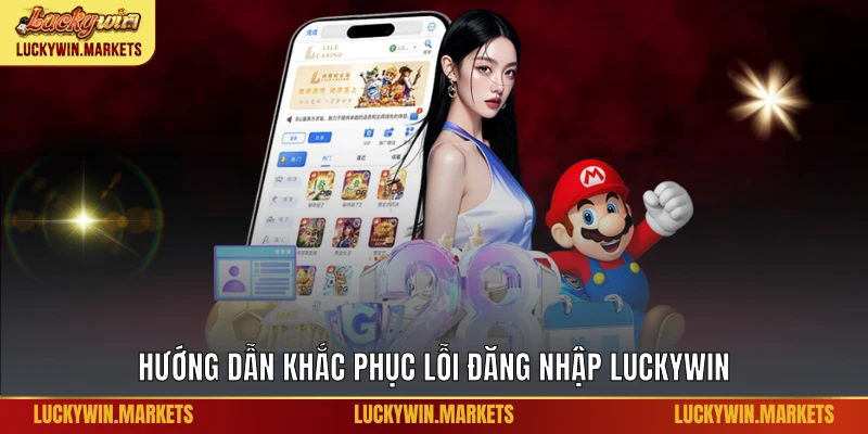 Hướng dẫn khắc phục lỗi đăng nhập Luckywin