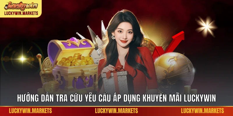 Hướng dẫn tra cứu yêu cầu áp dụng khuyến mãi Luckywin