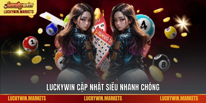 Luckywin cập nhật siêu nhanh chóng