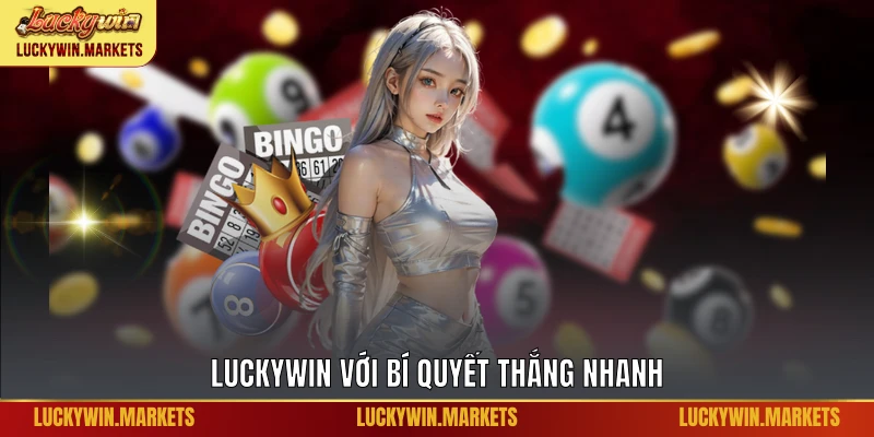 Luckywin với bí quyết thắng nhanh