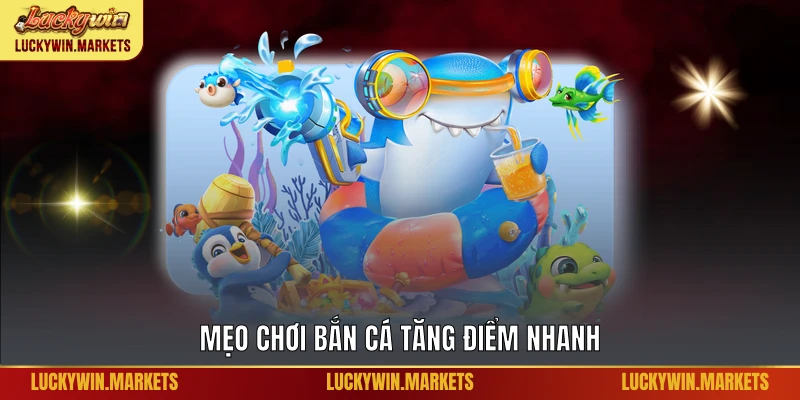 Mẹo chơi bắn cá tăng điểm nhanh