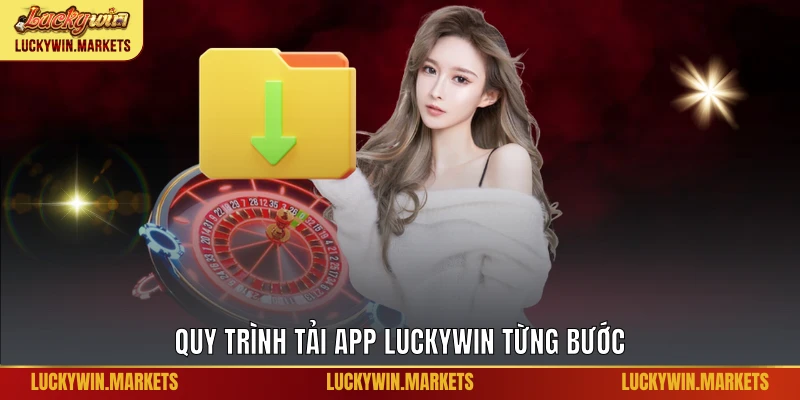 Quy trình tải app Luckywin từng bước