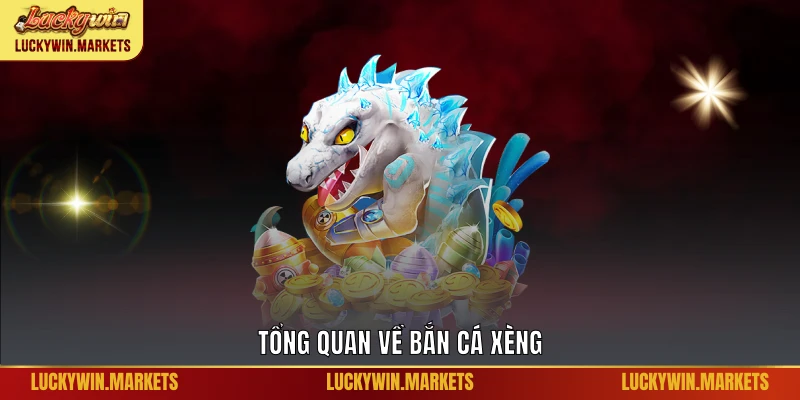 Tổng quan về bắn cá xèng