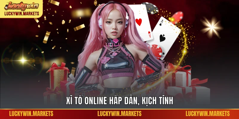 Xì tố online hấp dẫn, kịch tính